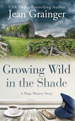 Growing Wild in the Shade: A Mags Munroe Story - Jean Grainger