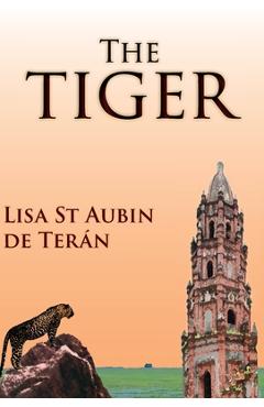 Coperta cărții 'The Tiger - Lisa St Aubin De Terán'