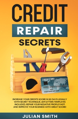 Credit Repair Secrets: Increase Your Credits Score in 30 Days Legally with Secret Technique. 609 Letters Templates Included. Repair Your Nega - Ryan Martinez