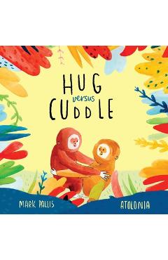 Poza produsului Hug Versus Cuddle: A heartwarming rhyming story about getting along - Mark Pallis