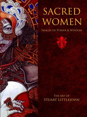Coperta cărții 'Sacred Women: Images of Power and Wisdom - The Art of Stuart Littlejohn - Stuart Littlejohn'