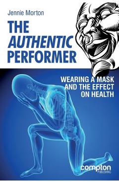 Poza produsului The Authentic Performer: Wearing a Mask and the Effect on Health - Jennie Morton