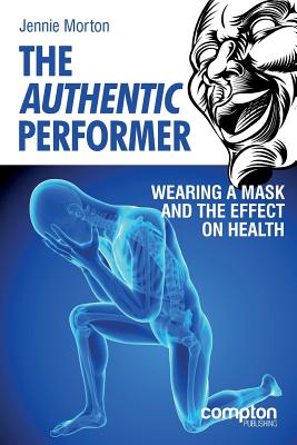 The Authentic Performer: Wearing a Mask and the Effect on Health - Jennie Morton