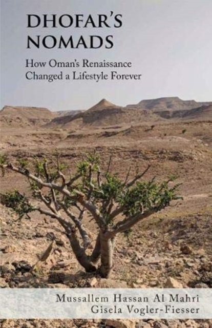 Dhofar's Nomads: How Oman's Renaissance Changed a Way of Life Forever - Gisela Vogler