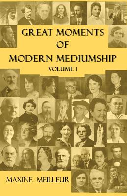Great Moments of Modern Mediumship, Volume 1 - Maxine Meilleur