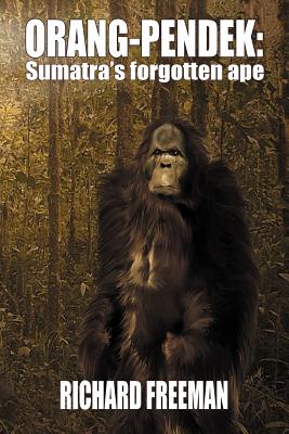 Orang Pendek: Sumatra's Forgotten Ape - Richard Freeman