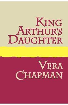 King Arthur's Daughter Large Print - Vera Chapman