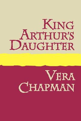 Coperta cărții 'King Arthur's Daughter Large Print - Vera Chapman'
