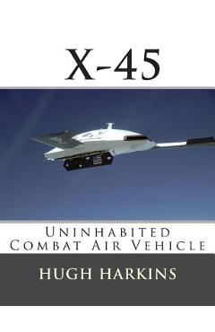 X-45: Uninhabited Combat Air Vehicle - Hugh Harkins