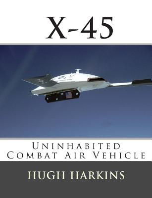 X-45: Uninhabited Combat Air Vehicle - Hugh Harkins