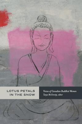 Lotus Petals in the Snow: Voices of Canadian Buddhist Women - Tanya Mcginnity