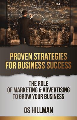 Proven Strategies for Business Success: The role of marketing and advertising to grow your business - Os Hillman