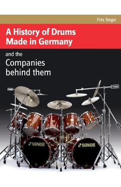 Coperta cărții 'A History of Drums Made In Germany - Fritz Steger'
