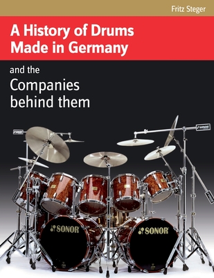 Coperta cărții 'A History of Drums Made In Germany - Fritz Steger'