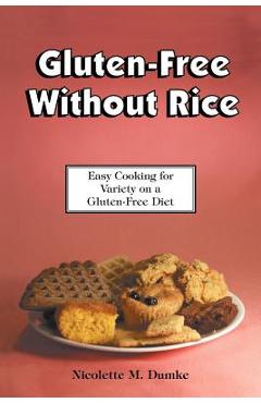 Coperta cărții 'Gluten-Free Without Rice: Easy Cooking for Variety on a Gluten-Free Diet - Nicolette M. Dumke'