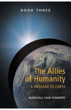 Coperta cărții 'The Allies of Humanity Book Three: A Message to Earth - Marshall Vian Summers'