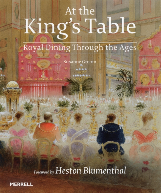 At the King's Table: Royal Dining Through the Ages - Susanne Groom