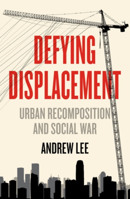 Defying Displacement: Urban Recomposition and Social War - Andrew Lee