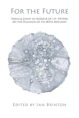 For the Future: Poems and Essays in Honour of J.H. Prynne on His 80th Birthday - Ian Brinton