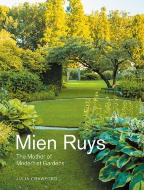 Mien Ruys: The Mother of Modernist Gardens - Julia Crawford