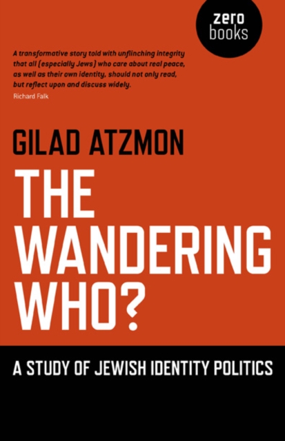 The Wandering Who: A Study of Jewish Identity Politics - Gilad Atzmon