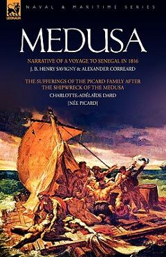 Coperta cărții 'Medusa: Narrative of a Voyage to Senegal in 1816 & the Sufferings of the Picard Family After the Shipwreck of the'