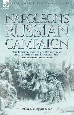 Coperta cărții 'Napoleon's Russian Campaign: The Invasion, Battles and Retreat by an Aide-de-Camp on the Emperor's Staff - Philippe'