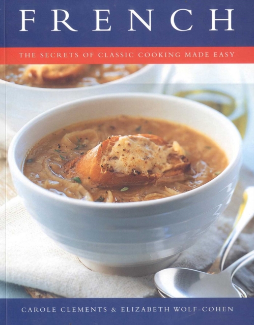 French: The Secrets of Classic Cooking Made Easy - Carole Clements