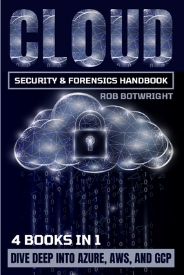 Coperta cărții 'Cloud Security & Forensics Handbook: Dive Deep Into Azure, AWS, And GCP - Rob Botwright'