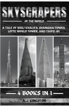 Poza produsului Skyscrapers Of The World: A Tale Of Burj Khalifa, Shanghai Tower, Lotte World Tower, And Taipei 101 - A. J. Kingston