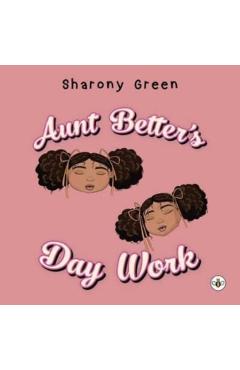 Coperta cărții 'Aunt Better's Day Work - Sharony Green'