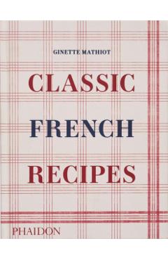 Classic French Recipes - Ginette Mathiot