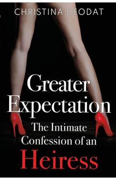 Poza produsului Greater Expectation: The Intimate Confession of an Heiress - Christina Deodat