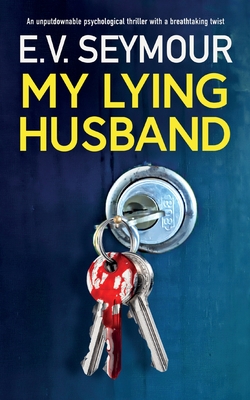 My Lying Husband: An unputdownable psychological thriller with a breathtaking twist - E. V. Seymour