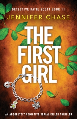 Coperta cărții 'The First Girl: An absolutely addictive serial killer thriller - Jennifer Chase'