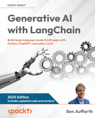 Generative AI with LangChain: Build large language model (LLM) apps with Python, ChatGPT and other LLMs - Ben Auffarth