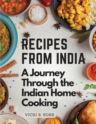 Recipes from India: A Journey Through the Indian Home Cooking - Color illustrated - Vicki R Ross