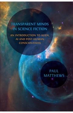 Coperta cărții 'Transparent Minds in Science Fiction: An Introduction to Alien, AI and Post-Human Consciousness - Paul Matthews'