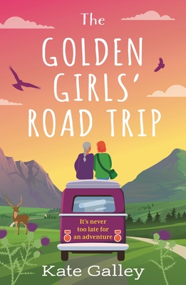 The Golden Girls' Road Trip: An Absolutely Heartwarming Later Life Romance Set in Scotland - Kate Galley