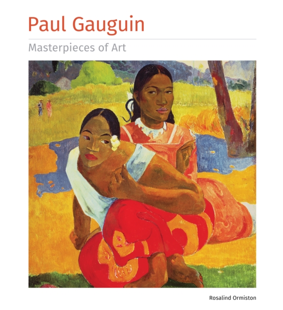 Paul Gauguin Masterpieces of Art - Rosalind Ormiston