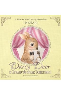 Coperta cărții 'DARCY DEER IS AFRAID TO TALK, SOMETIMES! (Social Anxiety Disorder and Selected Mutism): I'm Afraid - Madeleine Vieira'