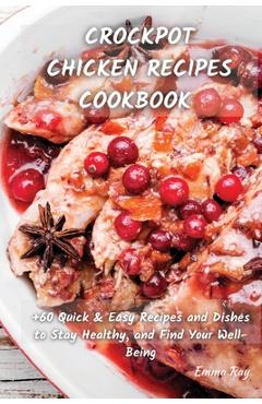 Coperta cărții 'Crock Pot Chicken Recipes Cookbook: +60 Quick & Easy Recipes and Dishes to Stay Healthy, and Find Your Well-Being -'