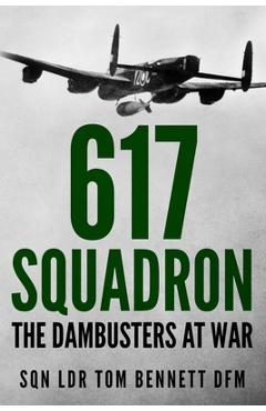 Coperta cărții '617 Squadron: The Dambusters at War - Tom Bennett'