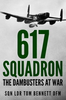 Coperta cărții '617 Squadron: The Dambusters at War - Tom Bennett'