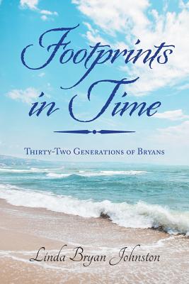 Footprints in Time: Thirty-Two Generations of Bryans - Linda Bryan Johnston