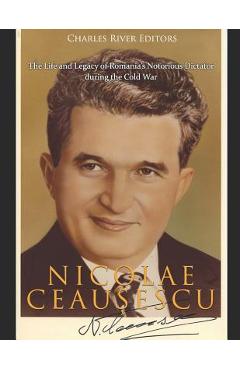 Poza produsului Nicolae Ceaușescu: The Life and Legacy of Romania's Notorious Dictator during the Cold War - Charles River