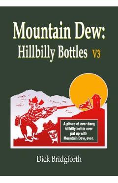 Coperta cărții 'Mountain Dew: Hillbilly Bottles V3 - Dick Bridgforth'
