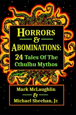 Horrors & Abominations: 24 Tales Of The Cthulhu Mythos - Michael Sheehan
