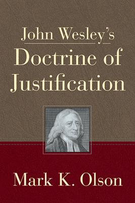 John Wesley's Doctrine of Justification - Mark K. Olson