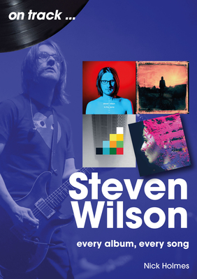 Coperta cărții 'Steven Wilson: Every Album, Every Song - Nick Holmes'
